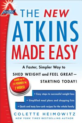 The New Atkins Made Easy: A Faster, Simpler Way to Shed Weight and Feel Great -- Starting Today! - Heimowitz, Colette