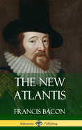The New Atlantis (Classic Books of Enlightenment Philosophy) (Hardcover)