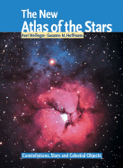 The New Atlas of the Stars: Constellations, Stars and Celestial Objects - Mellinger, Axel, and Hoffman, Susanne