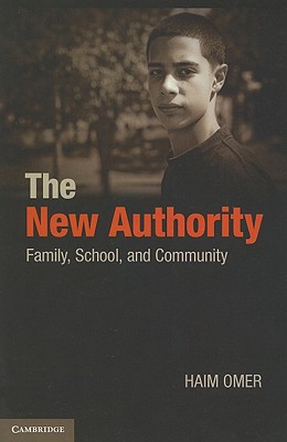 The New Authority: Family, School, and Community - Omer, Haim, and London Sappir, Shoshana (Translated by), and Herbsman, Michal (Translated by)