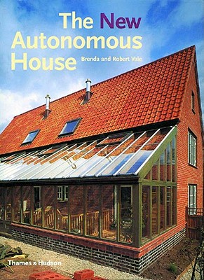 The New Autonomous House: Design and Planning for Sustainability - Vale, Brenda, and Vale, Robert