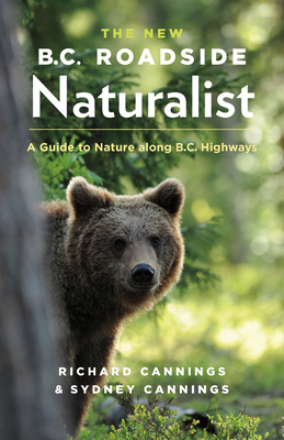 The New B.C. Roadside Naturalist: A Guide to Nature Along B.C. Highways - Cannings, Richard, and Cannings, Sydney