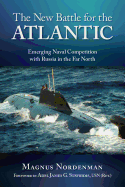 The New Battle for the Atlantic: Emerging Naval Competition with Russia in the Far North