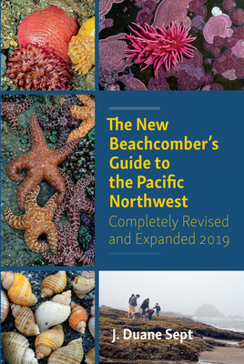 The New Beachcomber's Guide to the Pacific Northwest - Sept, J. Duane