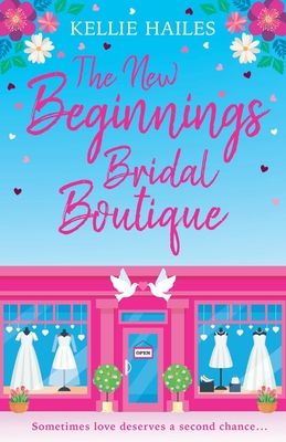 The New Beginnings Bridal Boutique: A sparkling uplifting romance about love and second chances - Hailes, Kellie