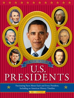 The New Big Book of U.S. Presidents: Fascinating Facts about Each and Every President, Including an American History Timeline - Davis, Todd, and Frey, Marc
