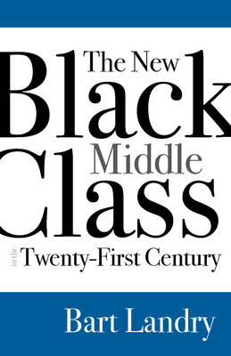 The New Black Middle Class in the Twenty-First Century - Landry, Bart
