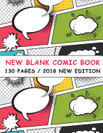 The New Blank Comic Book: 130 Pages. Selected Templates. New Layouts. Draw and Write a Comic Book of Your Dream (2018 New Edition)