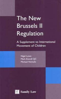 The New Brussels II Regulation: A Supplement to International Movement of Children - Lowe, Nigel, and Everall, Mark, and Nicholls, Michael