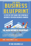 The New Business Blueprint: A Step by Step Guide for Starting a Business for New Business Owners