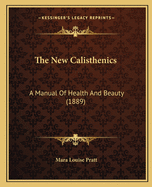 The New Calisthenics: A Manual of Health and Beauty (1889)