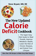 The New Calorie Deficit Cookbook: The Super-Easy Diet Guide to Shed Pounds, Improve Metabolic Health, Lower the Risk of Chronic Diseases, and Extend Your Lifespan