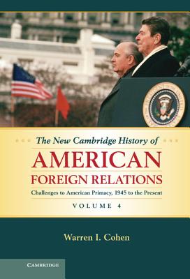 The New Cambridge History of American Foreign Relations - Cohen, Warren I.