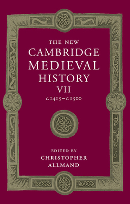 The New Cambridge Medieval History: Volume 7, c.1415-c.1500 - Allmand, Christopher (Editor)