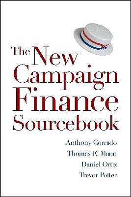 The New Campaign Finance Sourcebook - Corrado, Anthony, and Mann, Thomas E, and Ortiz, Daniel R