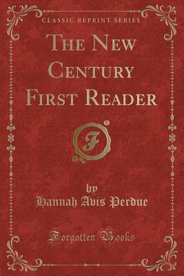 The New Century First Reader (Classic Reprint) - Perdue, Hannah Avis