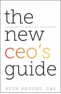 The New CEO's Guide: Advice for the First-Time, Aspiring, or Current Association Executive