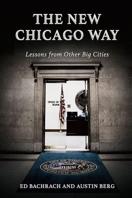 The New Chicago Way: Lessons from Other Big Cities - Bachrach, Edgar H, and Berg, Austin Ray