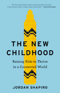 The New Childhood: Raising Kids to Thrive in a Connected World