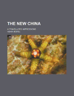 The New China: A Traveller's Impressions - Borel, Henri