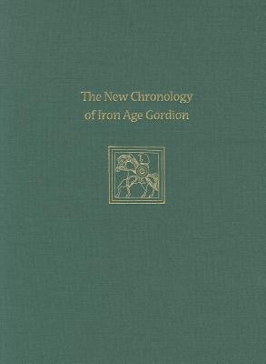 The New Chronology of Iron Age Gordion - Rose, C Brian (Editor), and Darbyshire, Gareth (Editor)