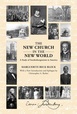 The New Church in the New World a Study of Swedenborgianism in America - Block, Marguerite Beck