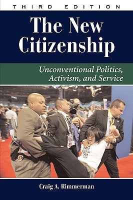 The New Citizenship: Unconventional Politics, Activism, and Service - Rimmerman, Craig A