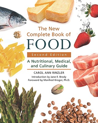 The New Complete Book of Food: A Nutritional, Medical, and Culinary Guide - Carol Ann Rinzler, and Kroger, Manfred (Foreword by), and Brody, Jane E (Introduction by)