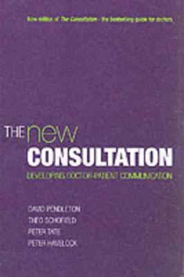 The New Consultation: Developing Doctor-Patient Communication - Pendleton, David