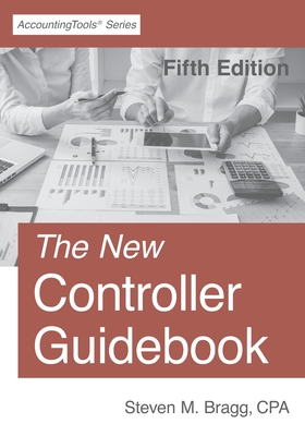 The New Controller Guidebook: Fifth Edition - Bragg, Steven M