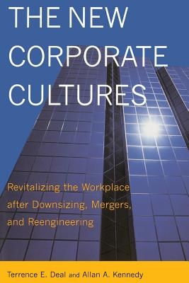 The New Corporate Cultures: Revitalizing the Workplace After Downsizing, Mergers, and Reengineering - Deal, Terrence E, Dr., and Kennedy, Allan A
