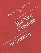 The New Creature: Be Seeking