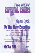 The New Crystal Codes - Align Your Crystals to the New Energies: Crystal Codes, Powers and Functions for the New Era, Choosing and Working with Crystals