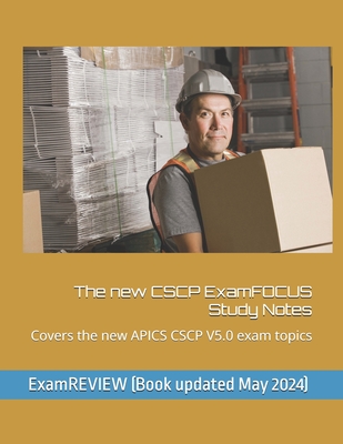 The new CSCP ExamFOCUS Study Notes: Covers the new APICS CSCP V5.0 exam topics - Yu, Chak Tin, and Examreview