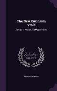 The New Curiosum Vrbis: A Guide to Ancient and Modern Rome