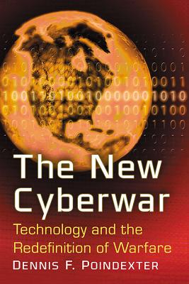 The New Cyberwar: Technology and the Redefinition of Warfare - Poindexter, Dennis F