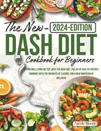 The new Dash Diet cookbook for beginners: eating well, living better, with the dash diet, the joy of healthy recipes combines with the richness of flavors, for a new dimension of wellness