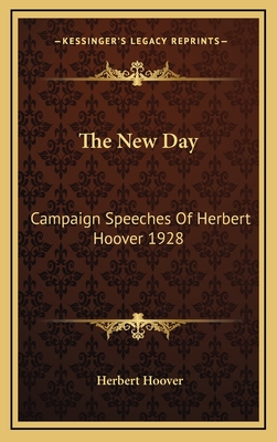 The New Day: Campaign Speeches of Herbert Hoover 1928 - Hoover, Herbert, Mr.
