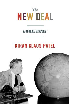 The New Deal: A Global History - Patel, Kiran Klaus
