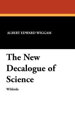 The New Decalogue of Science - Wiggam, Albert Edward