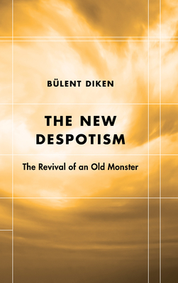 The New Despotism: The Revival of an Old Monster - Diken, Blent