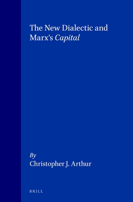 The New Dialectic and Marx's Capital - Arthur, Chris