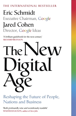 The New Digital Age: Reshaping the Future of People, Nations and Business - Schmidt, Eric, III, and Cohen, Jared