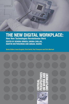 The New Digital Workplace: How New Technologies Revolutionise Work - Briken, Kendra, and Chillas, Shiona, and Krzywdzinski, Martin