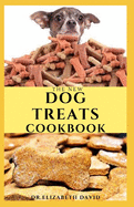The New Dog Treats Cookbook: Easy To Prepare Homemade and Customize Treat For Your Canine Friend