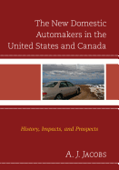 The New Domestic Automakers in the United States and Canada: History, Impacts, and Prospects