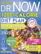 The New Dr. Now 1200-Calorie Diet Plan for Women: A Step-by-Step Roadmap to Lasting Health, Confidence and Clothes That Fit Again with Easy & Tasty 20-Minute Recipes Based on Dr. Now's Proven Formula