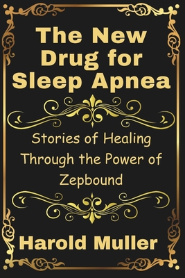 The New Drug for Sleep Apnea: Stories of Healing Through the Power of Zepbound - Muller, Harold