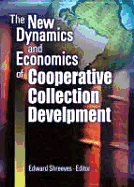 The New Dynamics and Economics of Cooperative Collection Development - Shreeves, Edward (Editor)