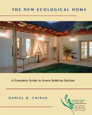 The New Ecological Home: A Complete Guide to Green Building Options - Chiras, Daniel D, Ph.D.